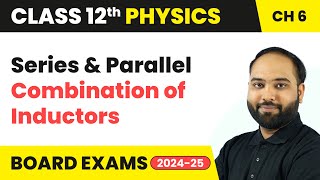 Series amp Parallel Combination of Inductors  Electromagnetic Induction  Class 12 Physics Chapter 6 [upl. by Aitital]