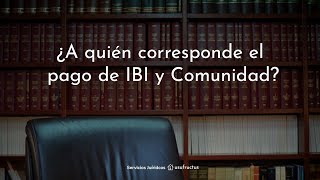 12 ¿A quién corresponde el pago de IBI y Comunidad [upl. by Ornstead]