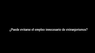 ¿Puede evitarse el empleo innecesario de extranjerismos [upl. by Tomaso203]