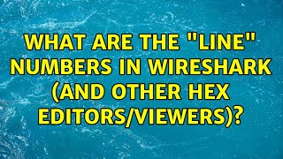 What are the quotlinequot numbers in Wireshark and other hex editorsviewers [upl. by Hearsh]