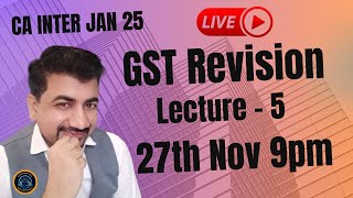 CA INTER GST JAN 25  Live Revision Lecture 5 [upl. by Haeckel]