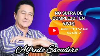 NO SUFRA DE COMPLEJO ALFREDO ESCUDERO [upl. by Mount]