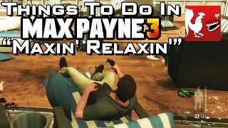 Things to Do In Max Payne 3  Maxin Relaxin  Rooster Teeth [upl. by Ekralc]