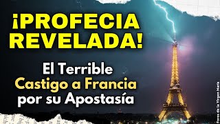 ¿Qué Castigo Severo Espera a Francia por su Apostasía ¡Profecía Revelada por varios Videntes [upl. by Htaeh]