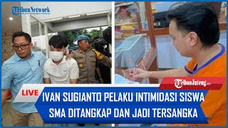 🔴 LIVE Ivan Sugianto Pelaku Intimidasi Siswa SMA di Surabaya Ditangkap dan Jadi Tersangka [upl. by Sachiko]