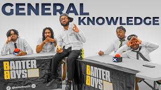 BANTER BOYS GENERAL KNOWLEDGE [upl. by Vevay]