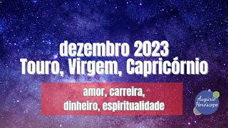 DEZEMBRO 2023  previsões para TOURO VIRGEM E CAPRICÓRNIO [upl. by Morentz]