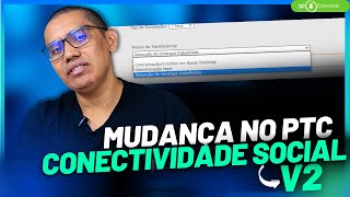 MUDANÇAS RECENTES PTC  CONECTIVIDADE SOCIAL V2 [upl. by Arbe673]