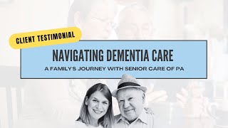 Navigating Dementia Care A Familys Journey with Senior Care of PA [upl. by Hayton]