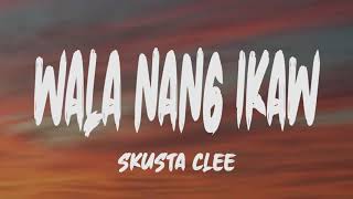 Skusta Clee  Wala Nang Ikaw Lyrics [upl. by Ebonee]