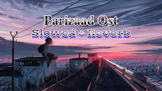 Parizaad Ost SlowedReverb  Pakistani Hit Drama Ost [upl. by Yzmar209]