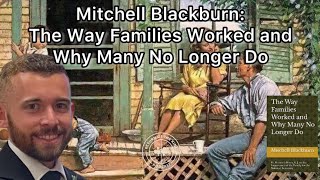 Mitchell Blackburn The Way Families Worked and Why Many No Longer Do [upl. by Hutner]