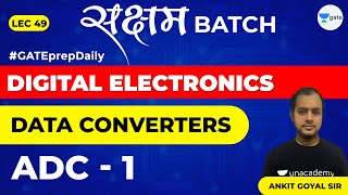 ADC  1  Data Converters  Lec 49  Digital Electronics  GATE EE amp ECE Exam  Ankit Goyal [upl. by Ebberta699]