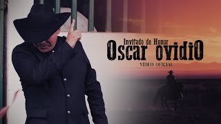 Oscar Ovidio  Invitado de Honor  Video Oficial [upl. by Bradley335]