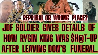 JDFSOLDIER Gives SHOCKING DETAILS Of How RYGIN KING Was HTUPAfter LEAVING The DON’SFUNERAL [upl. by Anivek]