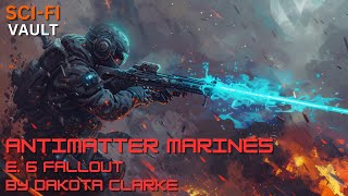 Antimatter Marines  Episode 6 Fallout  Military SciFi Stories [upl. by Scheer]