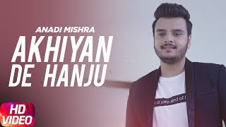 Akhiyan De Hanju  Full Video  Anadi Mishra  Palak Arora  Latest Punjabi Song 2017 Speed Records [upl. by Uriah972]