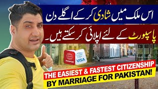 The Easiest amp Fastest Citizenship by Marriage for Pakistani [upl. by Ettenay]