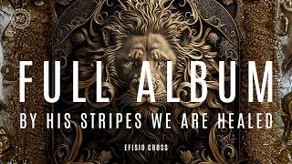 quotBY HIS STRIPES WE ARE HEALEDquot  FULL ALBUM  EfisioCross 💽 「NEOCLASSICAL MUSIC」 [upl. by Eciuqram]