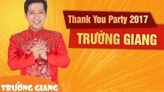 Trường Giang Thank You Party 2017  Tiệc Cảm Ơn Của Nghệ Sĩ Trường Giang [upl. by Sheilah94]