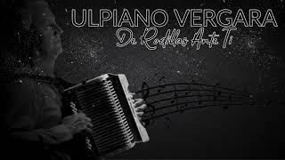 ULPIANO VERGARA  DE RODILLAS ANTE TI EN VIVO [upl. by Divadleahcim]