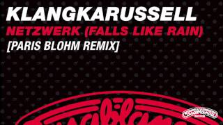 Klangkarussell  Netzwerk Falls Like Rain Paris Blohm Remix [upl. by Adnaram]