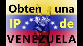 Como obtener una IP de Venezuela y evadir bloqueos de sudeban [upl. by Idham]