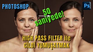 Photoshop – High Pass Filter Yüksek Geçiş Filtresi ile 50 saniyede CİLDİ YUMUŞATMAK [upl. by Marcell]