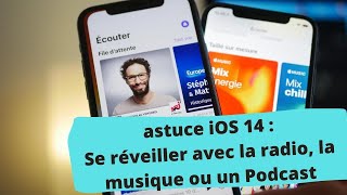 Astuce iOS 14  Comment se réveiller avec la radio la musique ou un Podcast sur iPhone [upl. by Alya389]