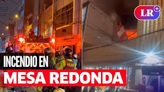 INCENDIO en MESA REDONDA cerca de 40 bomberos apagan siniestro en CERCADO DE LIMA  LR [upl. by Alexandro]