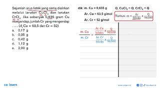 Sejumlah arus listrik yang sama dialirkan melalui larutan CuCl2 dan larutan CrCl3 Jika sebanyak [upl. by Layod451]