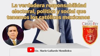 La verdadera responsabilidad electoral política y social que tenemos los católicos mexicanos [upl. by Anivla]