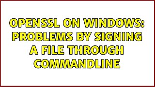 OpenSSL on Windows Problems by signing a file through commandline [upl. by Barayon]