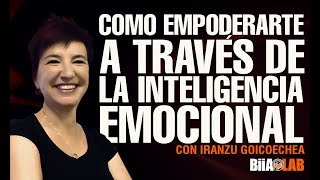 ¿Cómo empoderarte a través de la inteligencia emocional con Iranzu Goicoechea [upl. by Kin652]