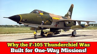 Why the F105 Thunderchief Was the Ultimate OneWay Ticket Fighter Jet [upl. by Adallard804]