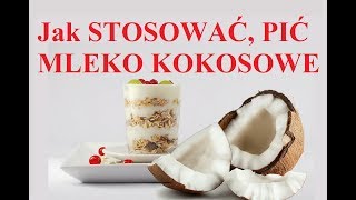 Mleko KOKOSOWE  jak STOSOWAĆ jak PIĆ [upl. by Anavoj]