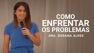 Como Enfrentar os Problemas  Dra Rosana Alves  Mensagem [upl. by Rexana]