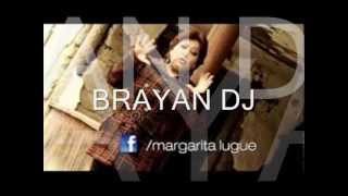 MARGARITA LUGUE TE LLEVASTE TODO BRAYAN DJ [upl. by Milinda]