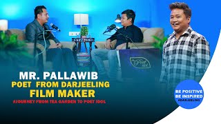 Be Positive Be Inspired II Episode 01 with Mr Pallawib II Poet amp Film Maker from DarjeelingINDIA [upl. by Ahtebbat679]