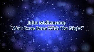 John Mellencamp  quotAint Even Done With The Nightquot HQWith Onscreen Lyrics [upl. by Gilberta]