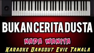 KARAOKE DANGDUT  BUKAN CERITA DUSTA  EVIE TAMALA  Nada Wanita [upl. by Eitsyrc960]