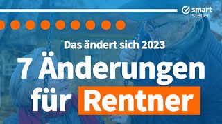 7 wichtige Neuerungen für Rentner 2023 [upl. by Ettenad816]