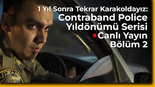 Canlı Yayın 🚔 1 Yıl Sonra Tekrar Karakoldayız Contraband Police Yıldönümü Serisi  Bölüm 2 [upl. by Fergus]