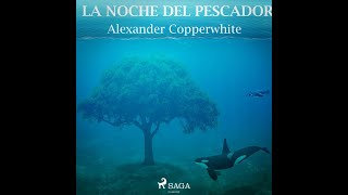 Alexander Copperwhite · La noche del pescador audiolibro [upl. by Bear]