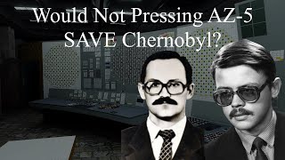 Would Not Pressing AZ5 SAVE Chernobyl [upl. by Anaidiriv]