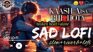 Kash Aisa Bhi Hota SlowedReverb  Sad Lofi Song  Heart Broken  Rahul Patel  Crysoul Music [upl. by Atirehs]