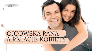 Jak ojcowska rana wpływa na relacje kobiety [upl. by Yoo]