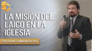 LA MISION DEL LAICO EN LA IGLESIA  Salvador Gómez PROGRAMA CONMEMORATIVO 50 AÑOS [upl. by Ardnatal]