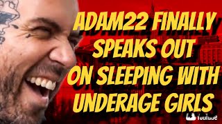 ADAM 22 FINALLY SPEAKS ON SLEEPING WITH UNDERAGED GIRLS [upl. by Sila]