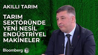 Akıllı Tarım  Tarım Sektöründe Yeni Nesil Endüstriyel Makineler  30 Nisan 2024 [upl. by Ecirtel42]